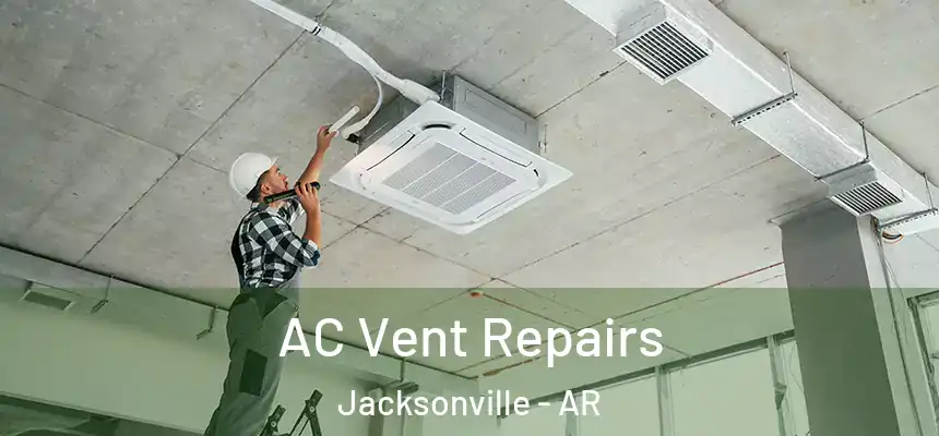  AC Vent Repairs Jacksonville - AR