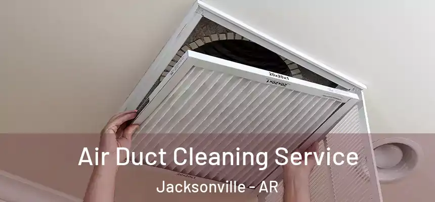  Air Duct Cleaning Service Jacksonville - AR