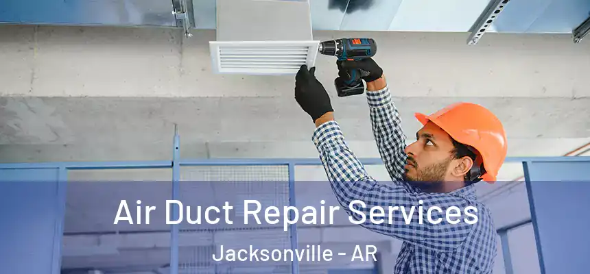  Air Duct Repair Services Jacksonville - AR