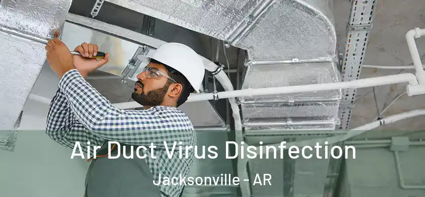  Air Duct Virus Disinfection Jacksonville - AR