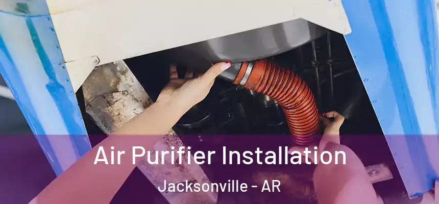  Air Purifier Installation Jacksonville - AR