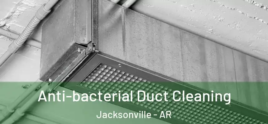 Anti-bacterial Duct Cleaning Jacksonville - AR