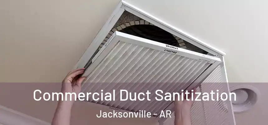 Commercial Duct Sanitization Jacksonville - AR