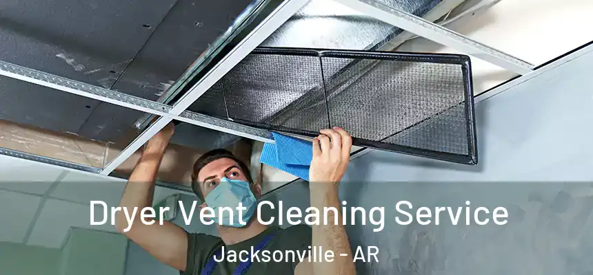  Dryer Vent Cleaning Service Jacksonville - AR