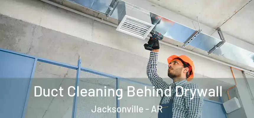  Duct Cleaning Behind Drywall Jacksonville - AR