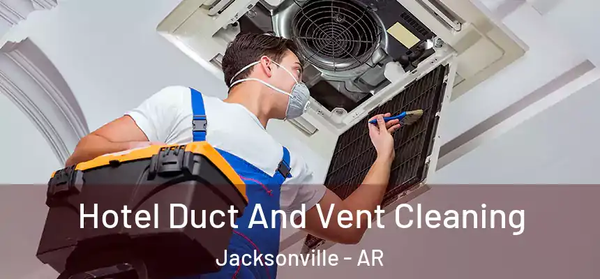  Hotel Duct And Vent Cleaning Jacksonville - AR