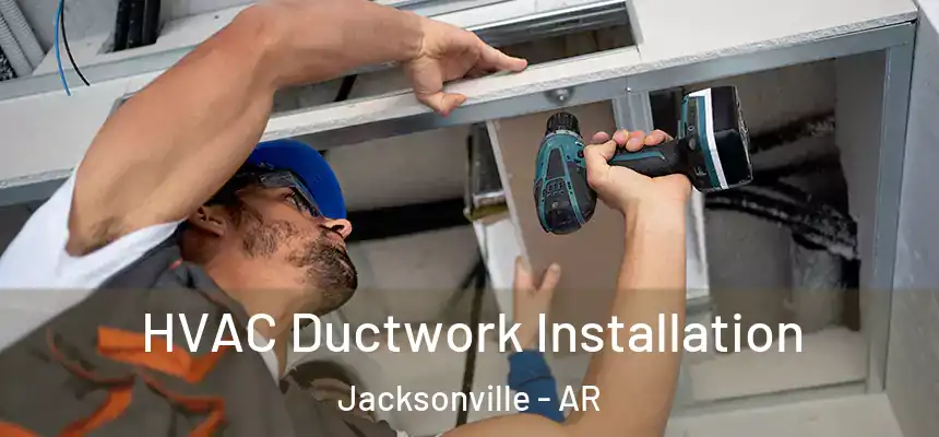 HVAC Ductwork Installation Jacksonville - AR