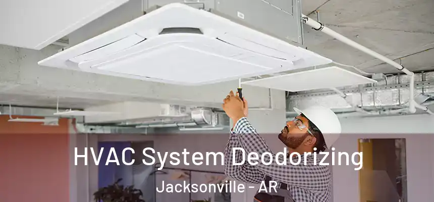 HVAC System Deodorizing Jacksonville - AR