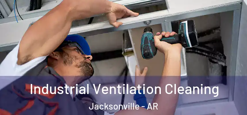  Industrial Ventilation Cleaning Jacksonville - AR