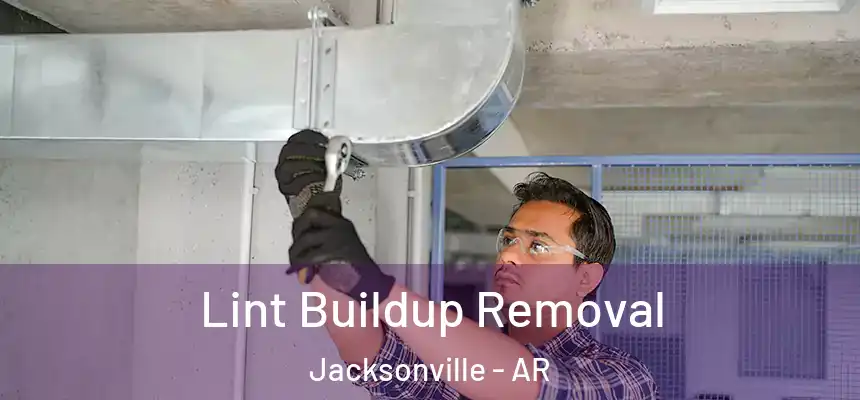 Lint Buildup Removal Jacksonville - AR