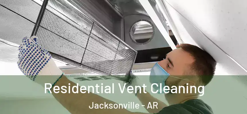 Residential Vent Cleaning Jacksonville - AR