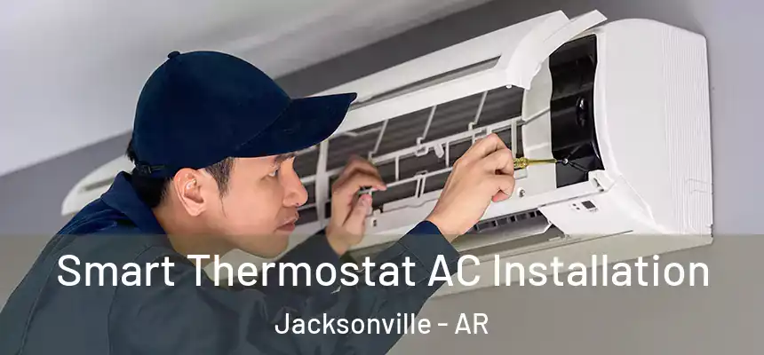  Smart Thermostat AC Installation Jacksonville - AR