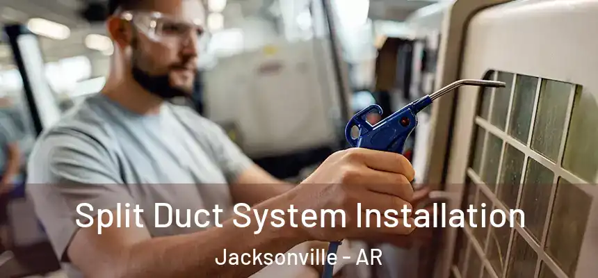 Split Duct System Installation Jacksonville - AR