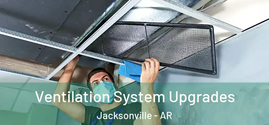 Ventilation System Upgrades Jacksonville - AR