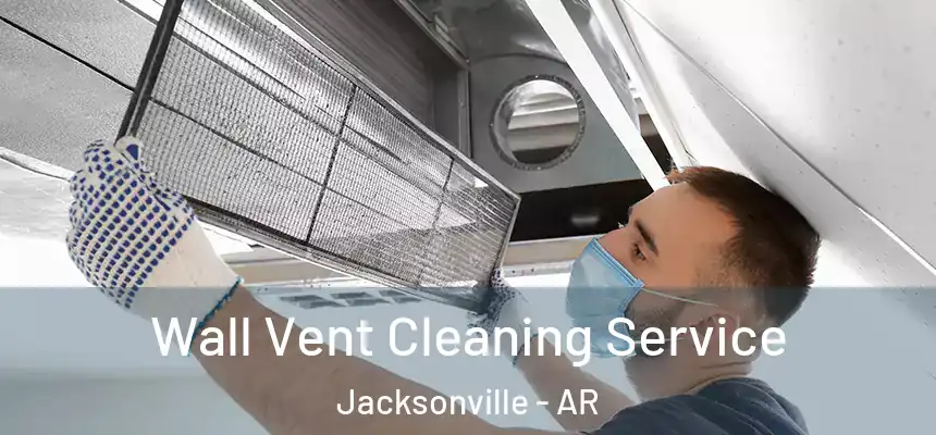 Wall Vent Cleaning Service Jacksonville - AR